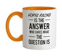 Horse Racing is The Answer Who Cares What The Question is - 11oz - Ceramic Two-Tone Mug for Coffee/Tea - Orange/White - One Size