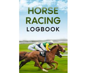 Horse Racing Logbook: Gambling Notebook for the Horse Race Betting Enthusiast. Record Profits, Losses, Systems and Strategies. Ideal Size 6" x 9". 120 pages.