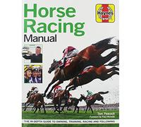Horse Racing Manual: The in-depth guide to owning, training, racing and following (Haynes Manuals)