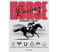 Horse Racing Performance Logbook: Track Races, Jockey Notes & Results | Journal for Owners & Trainers: Daily Race Record, Equipment & Weather Conditions, Horse Progress & Performance Tracking