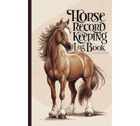 Horse Record Keeping Log Book: Keep All Your Lesson, Veterinary, Farriery, Competition, Expenses, Worming and Feed Notes for up to 3 Equines