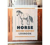 Horse Record Keeping Logbook: Document & Keep Track of Horse Identification Details, Health Info, Observations, Training & More | Record Organizer Notebook for Horse Owners & Farmers