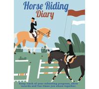 Horse Riding Diary: For Horse Mad Boys and Girls to Keep Track of all your Horse Riding Activities and Adventures, Lesson Logs, Showing Logs, Horse Colouring Book, Horse Mad Gifts.