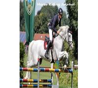 Horse Riding Journal: The Ultimate Notebook For Riders: Record your lesson, devise a practice plan, horse care plan, set riding goals and lots more - 9 different pages