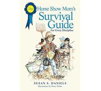 Horse Show Mom's Survival Guide: For Every Discipline