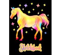 HORSE Sketchbook: A Majestic Unicorn in Bright & Dazzling Iridescent Colors against a Vivid Black Backdrop. Cute Sketchbook for teen girls, women: ... drawing, sketching. Art Sketchbook for school