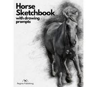 HORSE SKETCHBOOK WITH DRAWING PROMPTS: Over 100 sketchbook prompts for drawing exercises, artists, horse artist, equine art