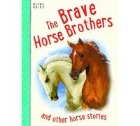 Horse Stories The Brave Horse Brothers and other stories
