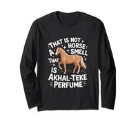 Horse That is not a Horse Smell Thats Parfume Akhal-Teke Long Sleeve T-Shirt