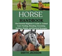 HORSE: The Essential Beginner’s Guide to Animal Care: Feeding, Breeding, Grooming, Habitat, Health, and Practical Strategies