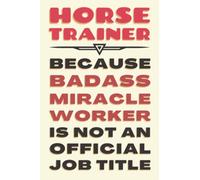 Horse Trainer Gifts: Blank Lined Journal Notebook, an Appreciation Thank You and Funny Gift for Horse Trainers