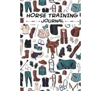 Horse Training Journal: Keep Track Your Goals and Riding Lessons Progress | Amazing Log Book for Horse Owners and Amateur Trainers | Equestrian Gifts