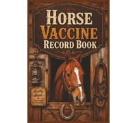 Horse Vaccine Record Book: The Easy Way to Track Core Vaccines, Risk-Based Vaccines, Foal Records, Broodmare Care, and Herd Health Notes