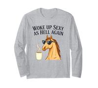 Horse Woke Up Sexy As Hell Again Funny Coffee Long Sleeve T-Shirt