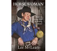Horse Woman: Notes on Living Well & Riding Better