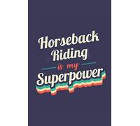 Horseback Riding Is My Superpower: A 6x9 Inch Softcover Diary Notebook With 110 Blank Lined Pages. Funny Vintage Horseback Riding Journal to write in. ... Gift and SuperPower Retro Design Slogan