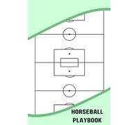 Horseball Playbook: Blank Horseball Court Diagram Notebook For A Coach To Elevate Your Team's Performance By Providing A Clear And Concise Plan Of Action