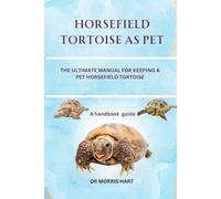 HORSEFIELD TORTOISE AS PET: THE ULTIMATE MANUAL FOR KEEPING A PET HORSEFIELD TORTOISE