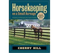 Horsekeeping On A Small Acreage: Designing and Managing Your Equine Facilities
