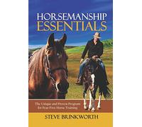 Horsemanship Essentials: The Unique and Proven Program for Fear-Free Horse Training