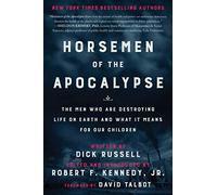 Horsemen of the Apocalypse: The Men Who Are Destroying Life on Earth-And What It Means for Our Children