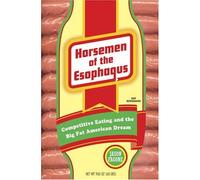 Horsemen of the Esophagus: Competitive Eating And the Big Fat American