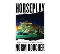 Horseplay: My Time Undercover on the Granville Strip