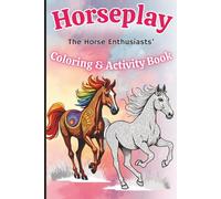 Horseplay: The Horse Enthusiasts’ Coloring and Activity Book: A Travel-Sized, 121 page, Intricate Horse Coloring Pages, Dot-to-Dots, and Word Games and Puzzles for Adult and Teen Creative Horse Lovers