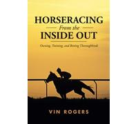 Horseracing From the Inside Out: Owning, Training, and Betting Thoroughbreds