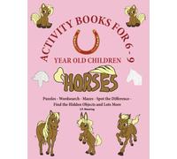 Horses Activity Books for 6-9 Year Old Children: This book has over 80 puzzles and activities for children that involve horses.