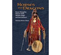 Horses and Dragons: Buryat Mongolian Shaman’s Staffs, Weather Magic and Soul Retrieval