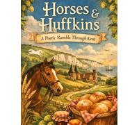 Horses and Huffkins: A Poetic Ramble Through Kent