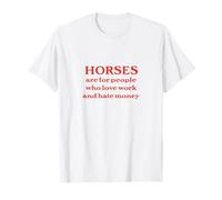 Horses are for People Who Love Work and Hate Money T-Shirt