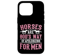 Horses are God's Way of Apologizing for Men Funny Horse Girl Case for iPhone 16 Pro