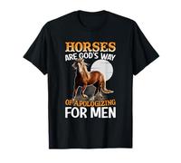 Horses are God's Way of Apologizing for Men T-Shirt