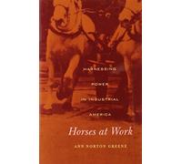 Horses at Work: Harnessing Power in Industrial America