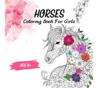 Horses Coloring Book: 50 Beautiful Coloring Pages For Girls Age 8+, Relaxing & Stress Relief Illustrations With Inspirational Quotes For Horse Lovers