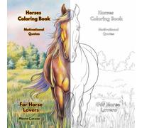 Horses Coloring Book: A Therapeutic Journey of Mindfulness and Relaxation with Inspirational Designs and Motivational Quotes. For Horse Lovers.