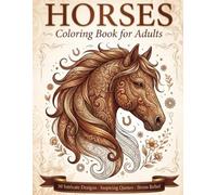 Horses Coloring Book for Adults: 50 Intricate Horse Designs with Inspiring Quotes for Relaxation, Mindfulness & Stress Relief (Calm & Color - Adult Coloring Books)
