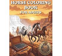 Horses Coloring Book for Adults and Teens: 40 Breathtaking Equine Designs Featuring Horse Breeds, Stunning Landscapes and Dramatic Action Scenes: ... of Arabian, Friesian, Appaloosa and More