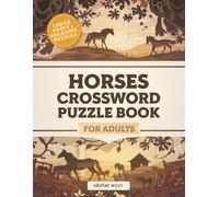 Horses Crossword Puzzle Book for Adults: Fun Equine-Themed Puzzles to Challenge Your Mind, Learn Fascinating Horse Facts & Enjoy Hours of Relaxing Brain-Boosting Entertainment