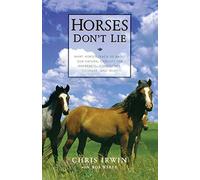 Horses Don't Lie: What Horses Teach Us About Ou. Irwin, Weber, Bob<|