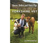 Horses, Heifers and Hairy Pigs: The Life of a Yorkshire Vet