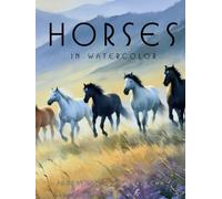 Horses in Watercolor: Equine Portraits Art Collection | Hardcover Coffee Table Book | Home Decor and Interior Design Accent Piece