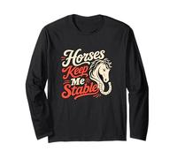 Horses Keep Me Stable Equestrian Humor Long Sleeve T-Shirt