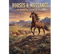 Horses & Mustangs: 48 Relaxing Coloring Pages Featuring Wild Stallions, Mares, Foals & Cowboys of the American West (Wild West Wildlife Collection,)