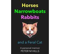 Horses, Narrowboats, Rabbits and a Feral Cat: A personal memoir