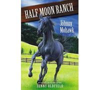 Horses Of Half Moon Ranch: 4: Johnny Mohawk: Book 4