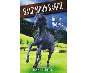 Horses Of Half Moon Ranch: 4: Johnny Mohawk: Book 4