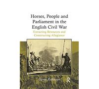 Horses, People and Parliament in the English Civil War: Extracting Resources and Constructing Allegiance